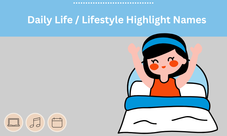Daily Life / Lifestyle Highlight Names