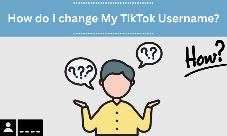 How do I change My TikTok Username?