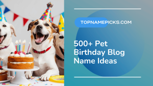 Pet Birthday Blog Name Ideas