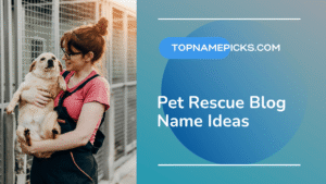 Pet Rescue Blog Name Ideas