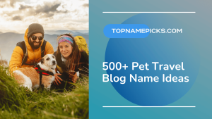 500+ Pet Travel Blog Name Ideas